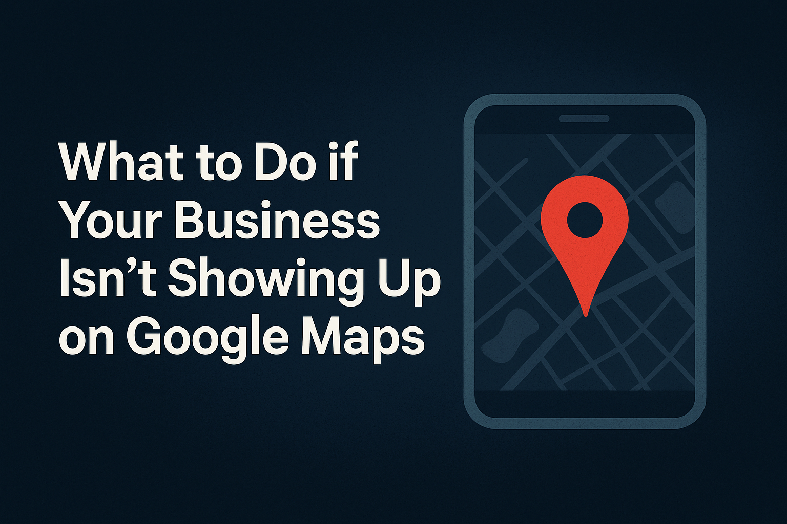 What to do if business isn't showing up on google maps